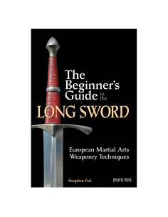The Beginner's Guide to the Long Sword: European Martial Arts Weaponry Techniques