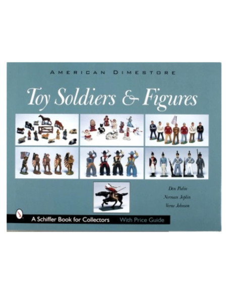 Toy Soldiers and Figures: American Dimestore (A Schiffer Book for Collectors)