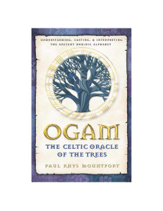 Ogam: The Celtic Oracle of the Trees: Understanding, Casting, and Interpreting the Ancient Druidic Alphabet