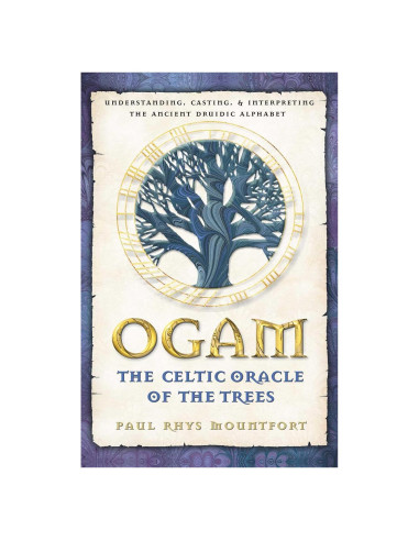 Ogam: The Celtic Oracle of the Trees: Understanding, Casting, and Interpreting the Ancient Druidic Alphabet