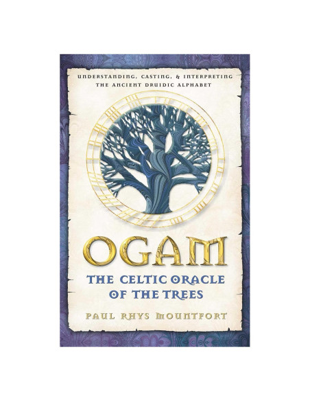 Ogam: The Celtic Oracle of the Trees: Understanding, Casting, and Interpreting the Ancient Druidic Alphabet