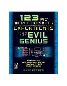 123 PIC Microcontroller Experiments for the Evil Genius