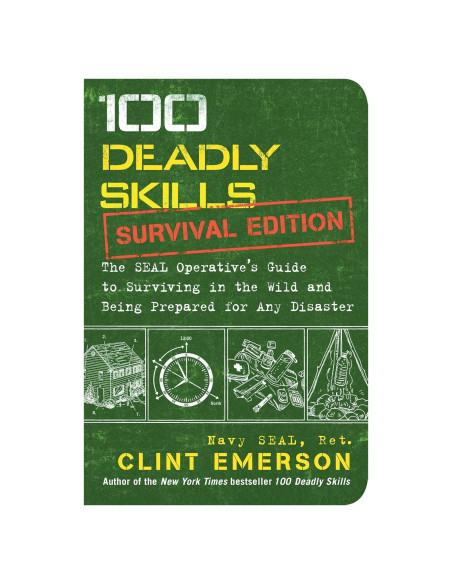 100 Deadly Skills: Survival Edition: The SEAL Operative's Guide to Surviving in the Wild and Being Prepared for Any Disaster