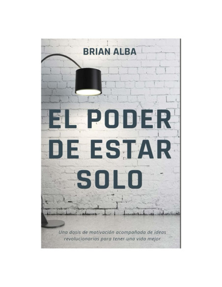 EL PODER DE ESTAR SOLO (Fortaleza Interior: Descubre los Secretos de la Soledad y Construye una Vida Mejor) (Spanish Edition)