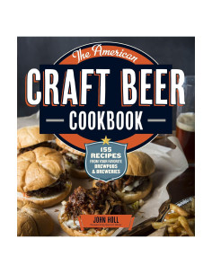 The American Craft Beer Cookbook: 155 Recipes from Your Favorite Brewpubs and Breweries
